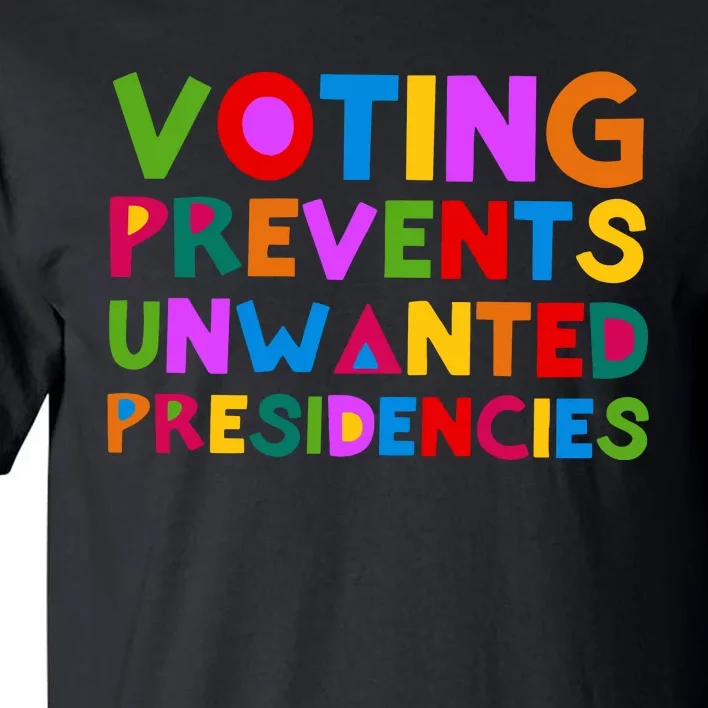 Voting Prevents Unwanted Presidencies Tall T-Shirt