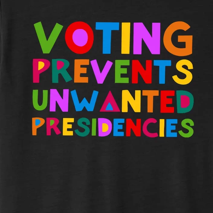 Voting Prevents Unwanted Presidencies ChromaSoft Performance T-Shirt