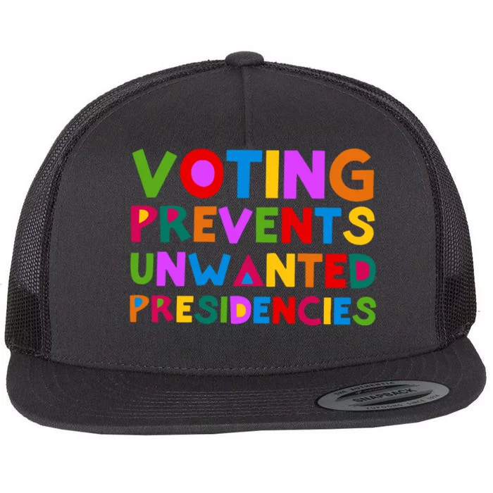 Voting Prevents Unwanted Presidencies Flat Bill Trucker Hat