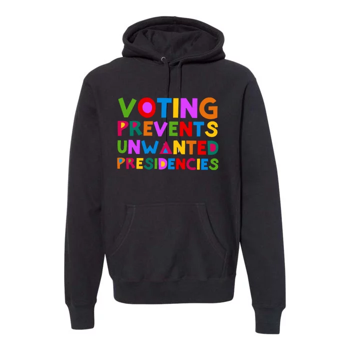 Voting Prevents Unwanted Presidencies Premium Hoodie