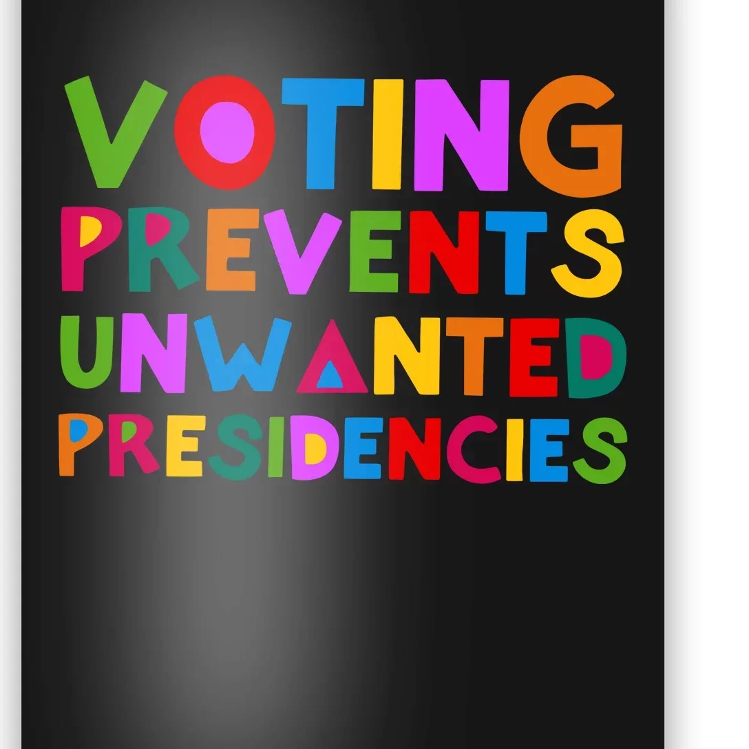 Voting Prevents Unwanted Presidencies Poster