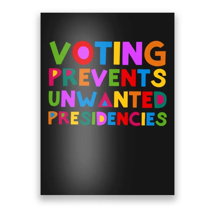 Voting Prevents Unwanted Presidencies Poster