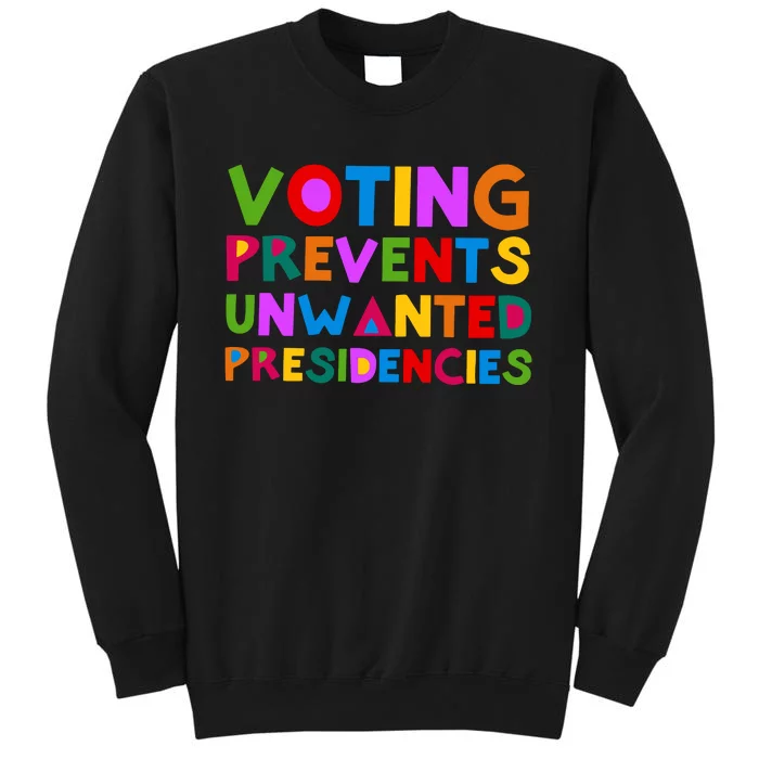 Voting Prevents Unwanted Presidencies Tall Sweatshirt