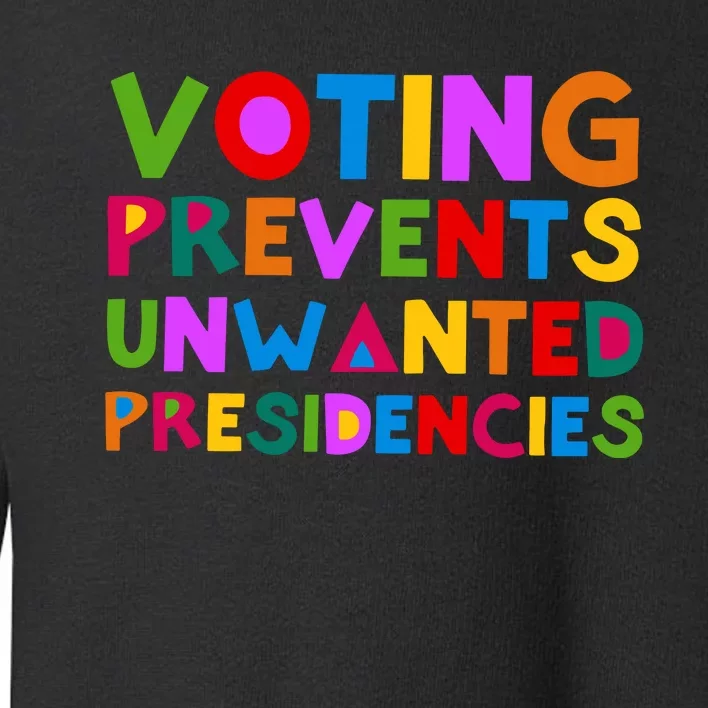 Voting Prevents Unwanted Presidencies Toddler Sweatshirt