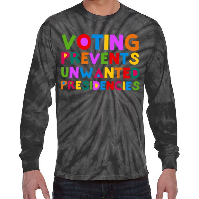 Voting Prevents Unwanted Presidencies Tie-Dye Long Sleeve Shirt