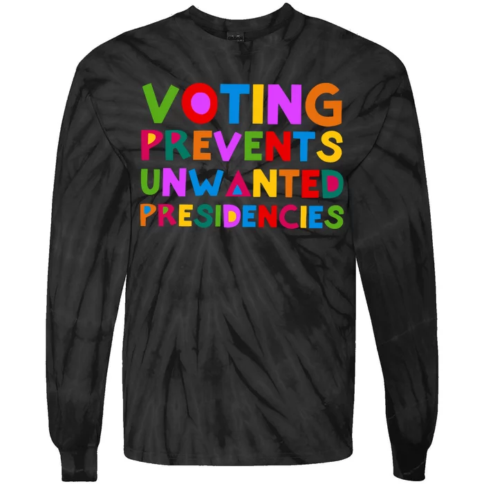 Voting Prevents Unwanted Presidencies Tie-Dye Long Sleeve Shirt