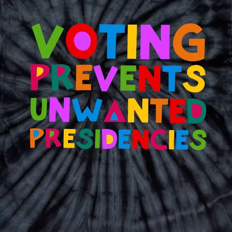 Voting Prevents Unwanted Presidencies Tie-Dye T-Shirt