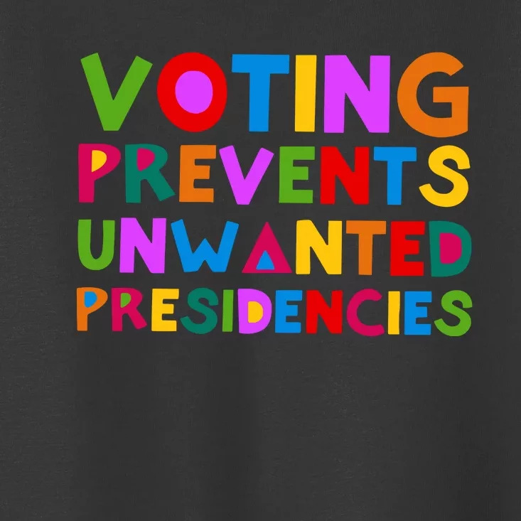 Voting Prevents Unwanted Presidencies Toddler T-Shirt