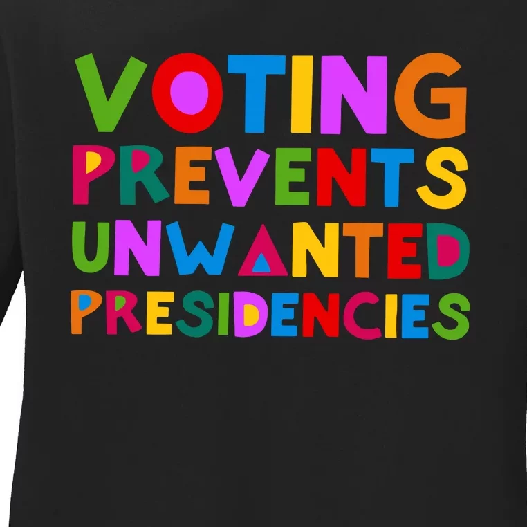 Voting Prevents Unwanted Presidencies Ladies Long Sleeve Shirt