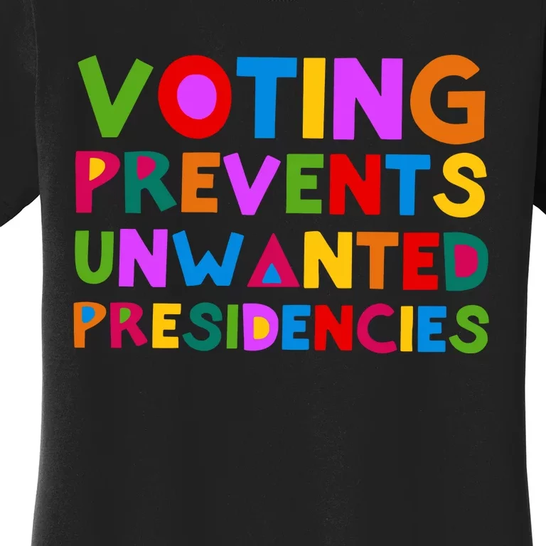 Voting Prevents Unwanted Presidencies Women's T-Shirt