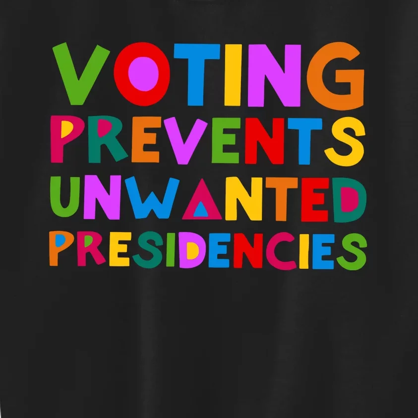 Voting Prevents Unwanted Presidencies Kids Sweatshirt