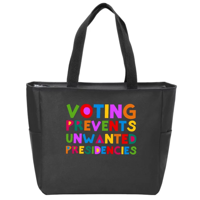 Voting Prevents Unwanted Presidencies Zip Tote Bag