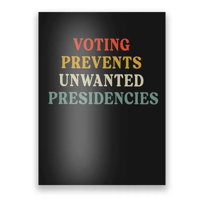 Voting Prevents Unwanted Presidencies Poster