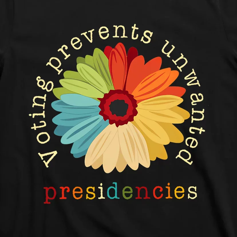 Voting Prevents Unwanted Presidencies T-Shirt