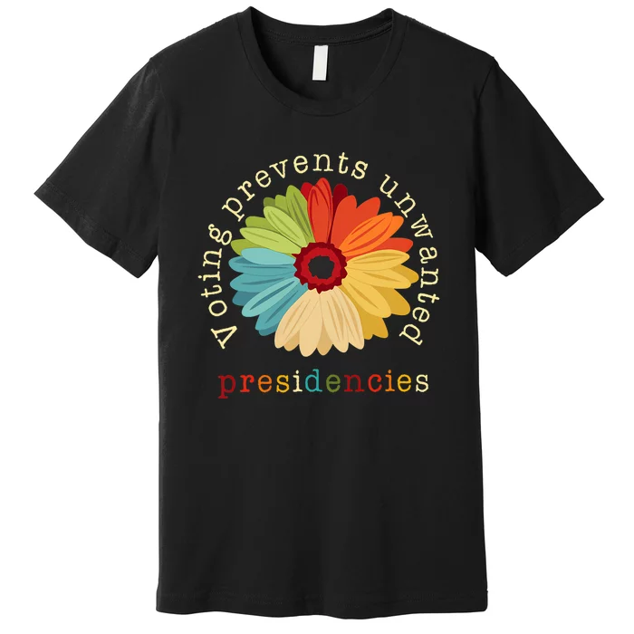 Voting Prevents Unwanted Presidencies Premium T-Shirt