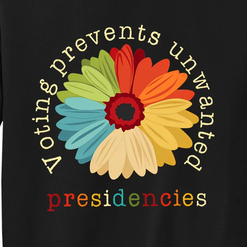 Voting Prevents Unwanted Presidencies Tall Sweatshirt