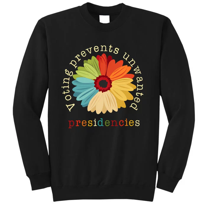 Voting Prevents Unwanted Presidencies Tall Sweatshirt