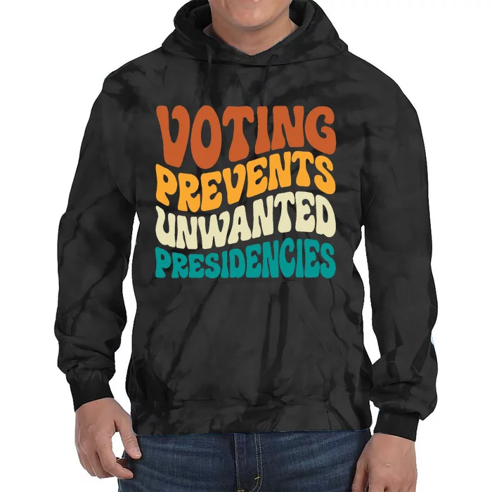 Voting Prevents Unwanted Presidencies Tie Dye Hoodie