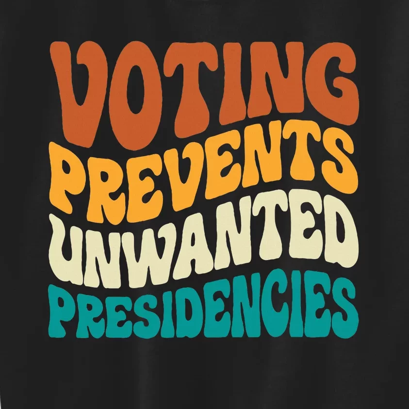 Voting Prevents Unwanted Presidencies Kids Sweatshirt