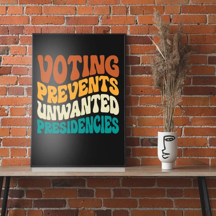 Voting Prevents Unwanted Presidencies Poster