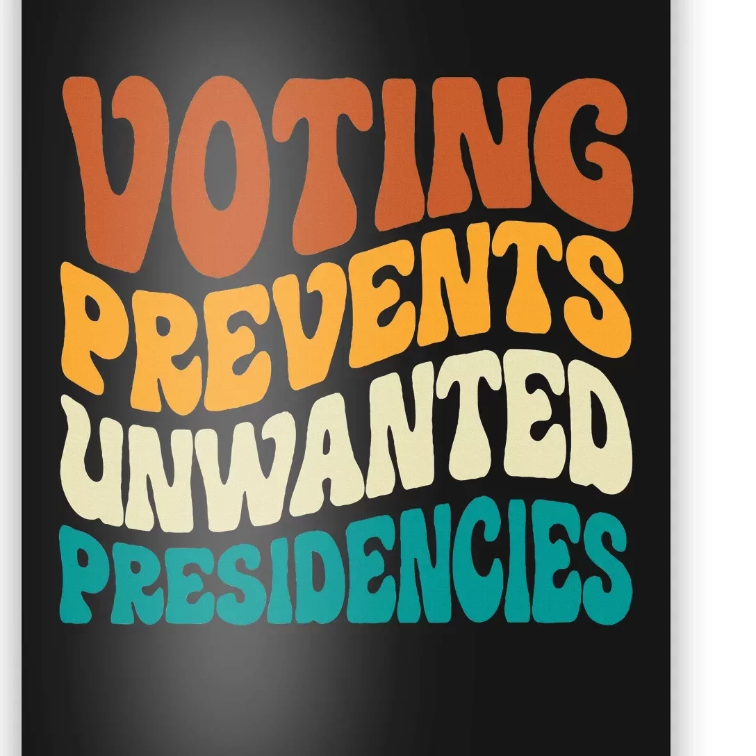 Voting Prevents Unwanted Presidencies Poster