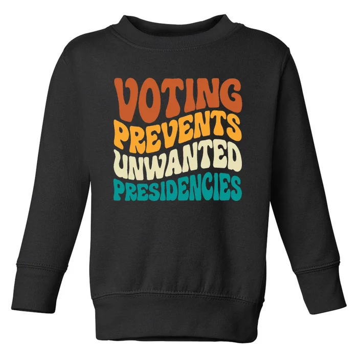 Voting Prevents Unwanted Presidencies Toddler Sweatshirt