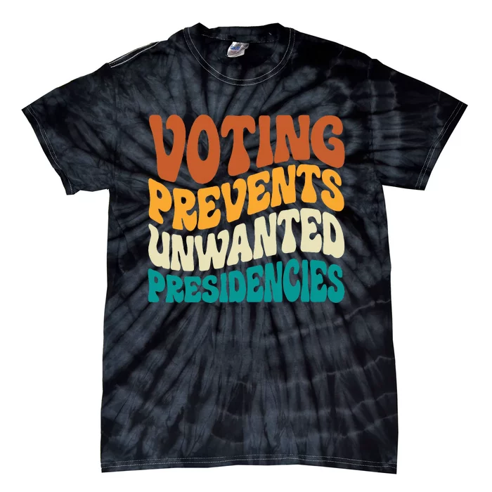 Voting Prevents Unwanted Presidencies Tie-Dye T-Shirt