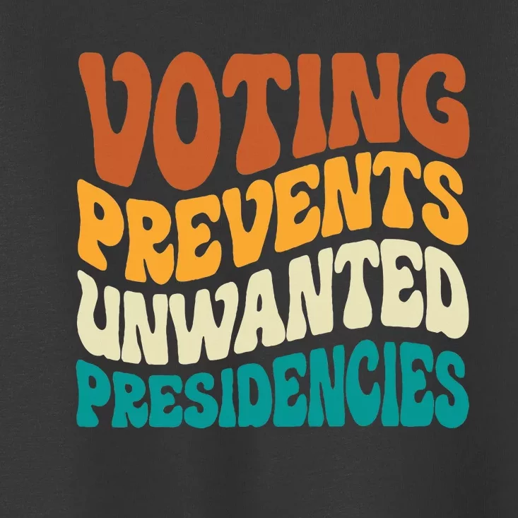 Voting Prevents Unwanted Presidencies Toddler T-Shirt