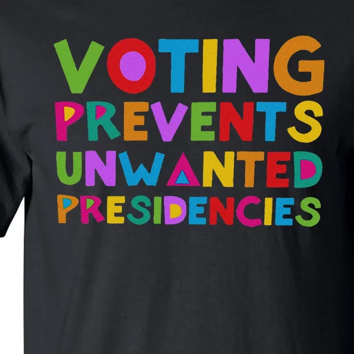 Voting Prevents Unwanted Presidencies Gift Tall T-Shirt