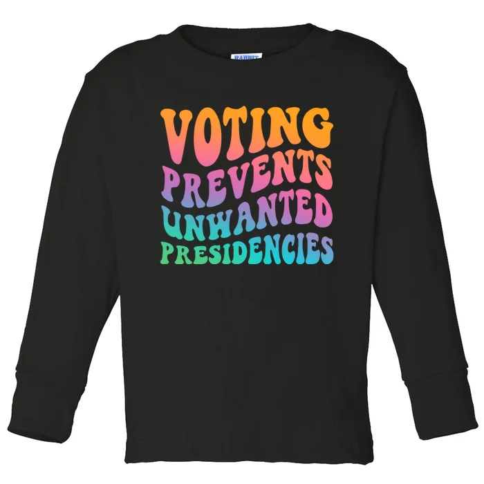 Voting Prevents Unwanted Presidencies Toddler Long Sleeve Shirt