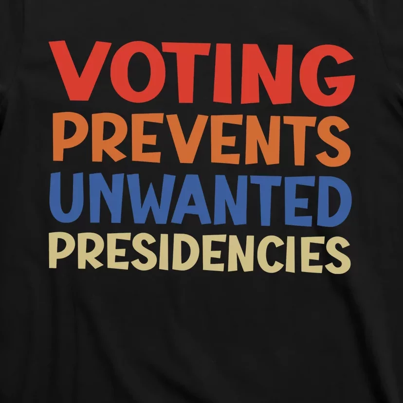 Voting Prevents Unwanted Presidencies T-Shirt