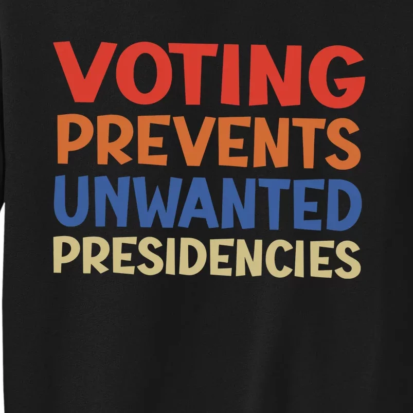 Voting Prevents Unwanted Presidencies Tall Sweatshirt