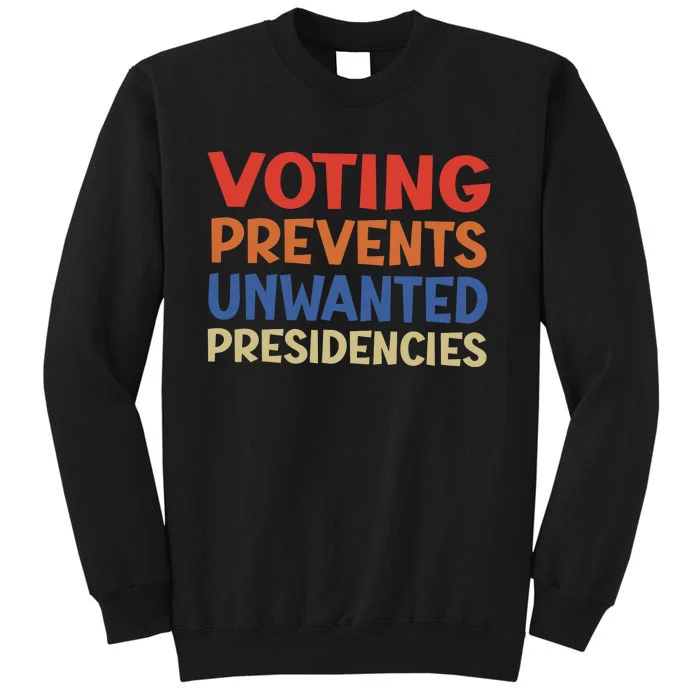 Voting Prevents Unwanted Presidencies Tall Sweatshirt