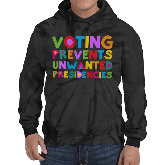 Voting Prevents Unwanted Presidencies Tie Dye Hoodie