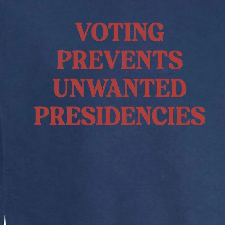 Voting Prevents Unwanted Presidencies Garment-Dyed Sweatshirt