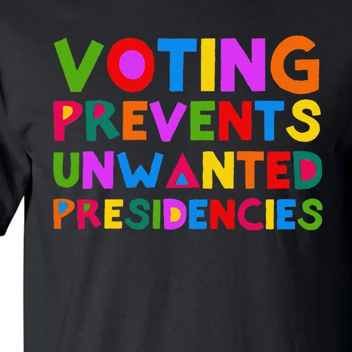 Voting Prevents Unwanted Presidencies Funny Saying Quote Gift Tall T-Shirt