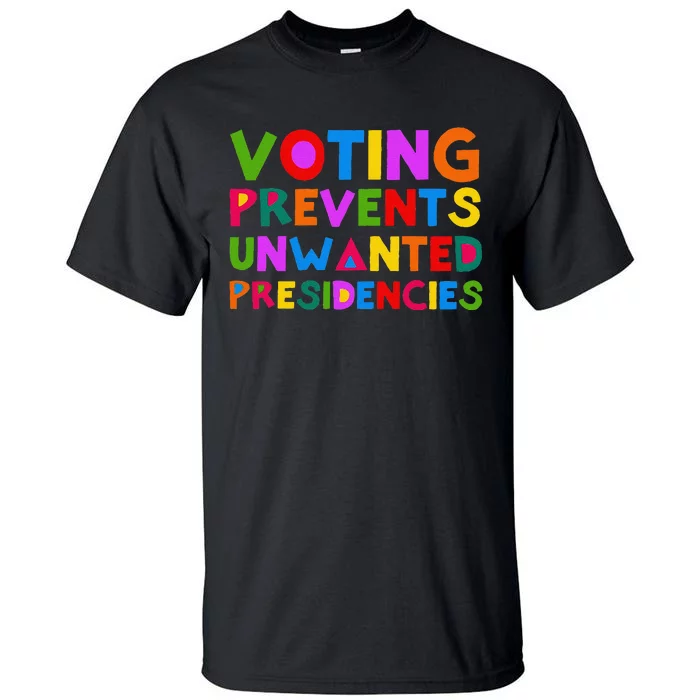 Voting Prevents Unwanted Presidencies Funny Saying Quote Gift Tall T-Shirt