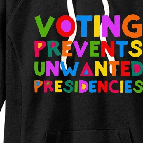 Voting Prevents Unwanted Presidencies Funny Saying Quote Gift Women's Fleece Hoodie