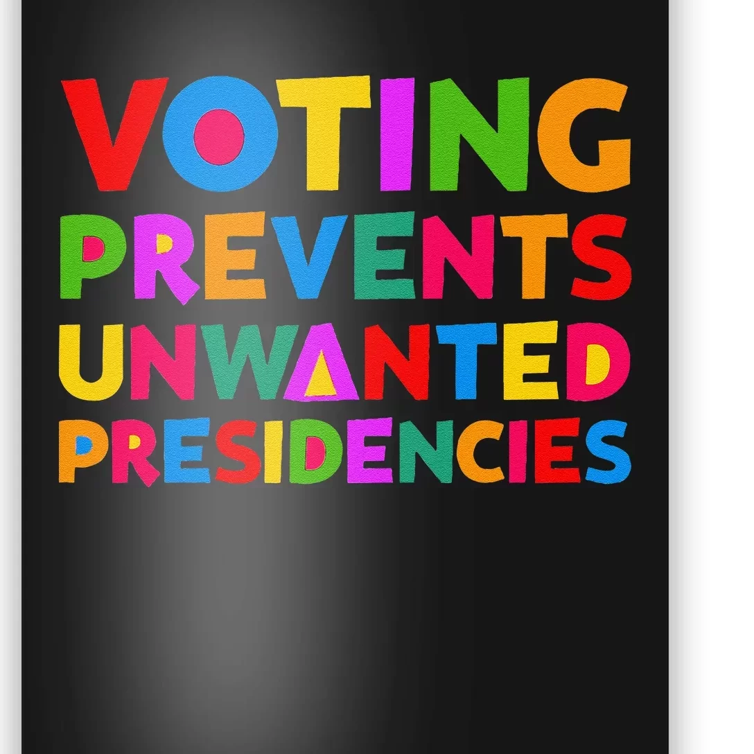 Voting Prevents Unwanted Presidencies Gifts Poster