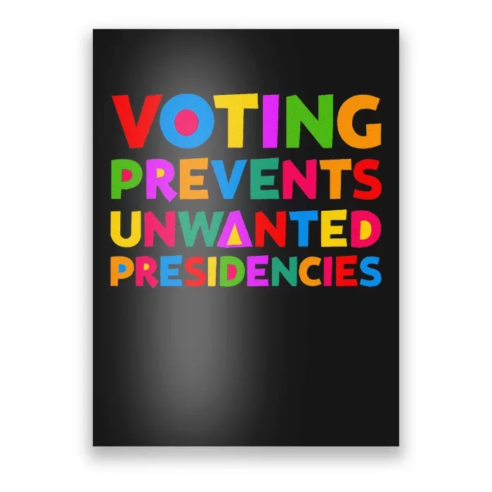 Voting Prevents Unwanted Presidencies Gifts Poster