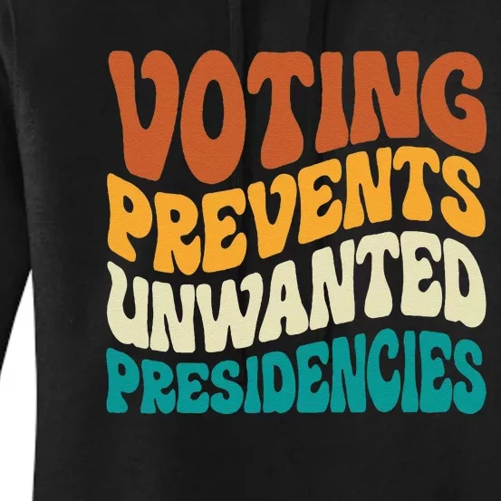 Voting Prevents Unwanted Presidencies Gift Women's Pullover Hoodie