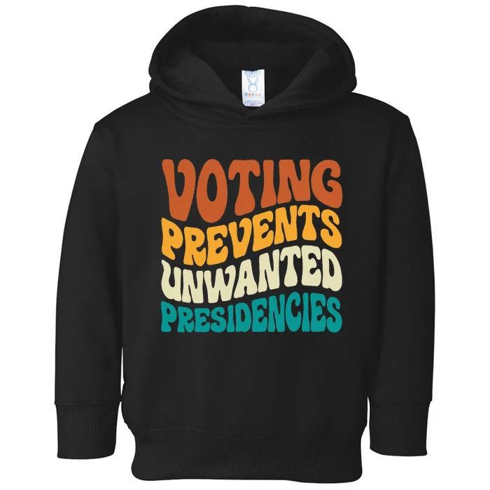 Voting Prevents Unwanted Presidencies Gift Toddler Hoodie