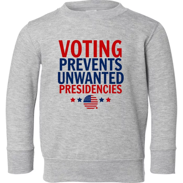 Voting Prevents Unwanted Presidencies Toddler Sweatshirt