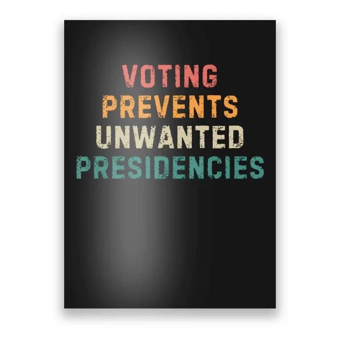 Voting Prevents Unwanted Presidencies Poster