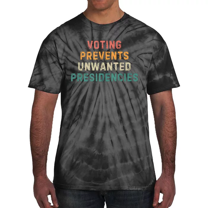 Voting Prevents Unwanted Presidencies Tie-Dye T-Shirt