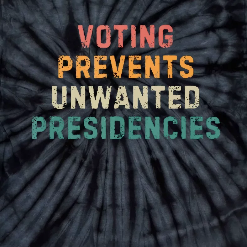 Voting Prevents Unwanted Presidencies Tie-Dye T-Shirt