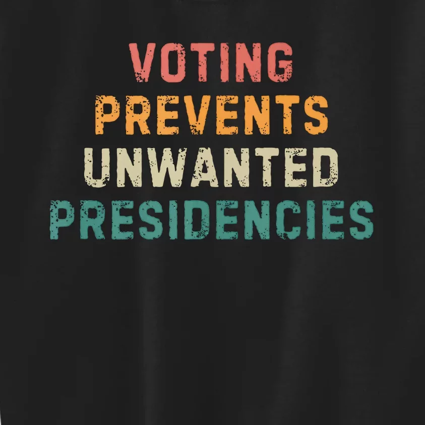 Voting Prevents Unwanted Presidencies Kids Sweatshirt