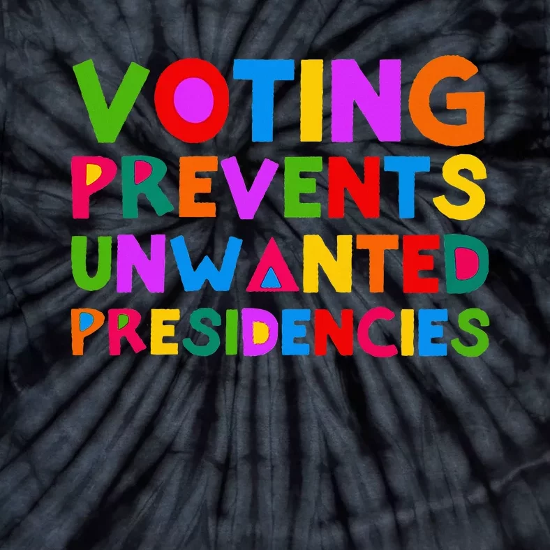 Voting Prevents Unwanted Presidencies Tie-Dye T-Shirt