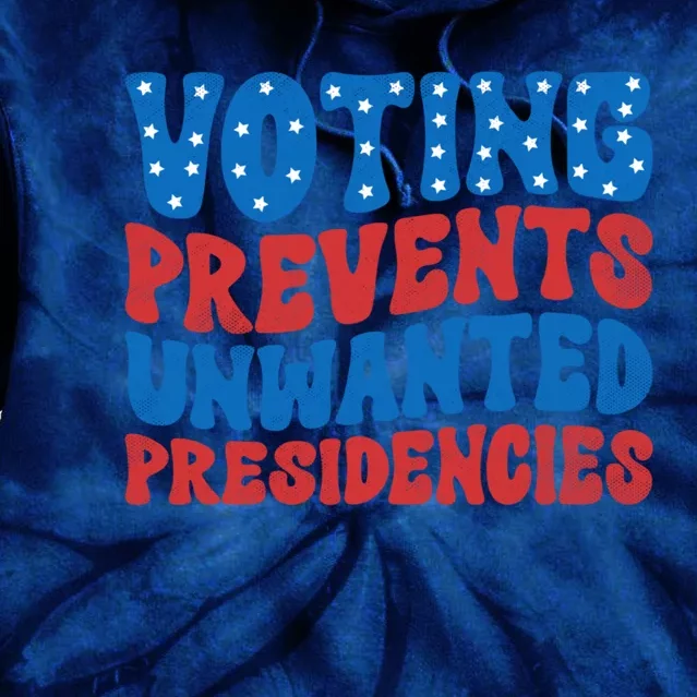 Voting Prevents Unwanted Presidencies Tie Dye Hoodie