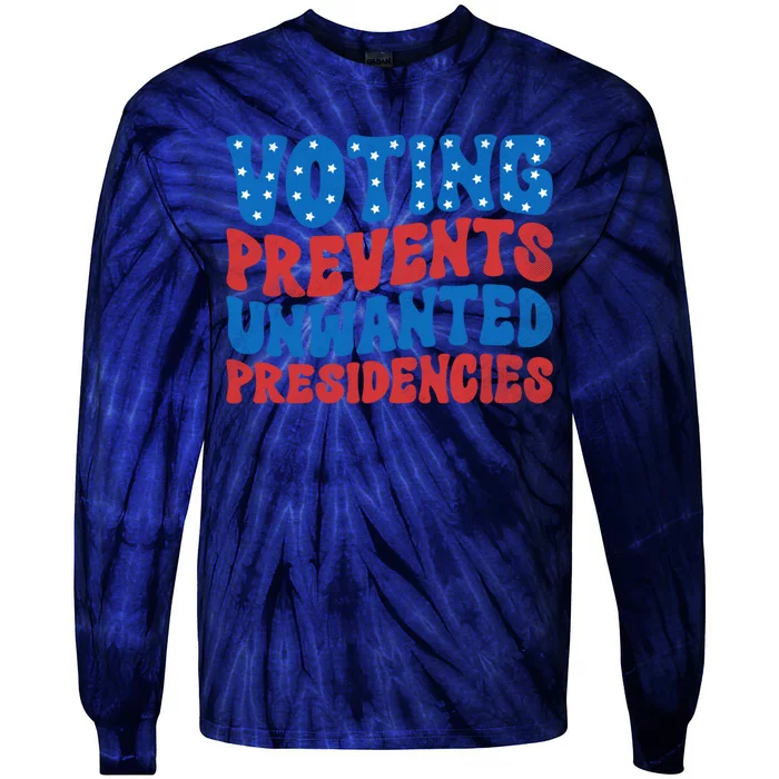 Voting Prevents Unwanted Presidencies Tie-Dye Long Sleeve Shirt